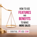 How To Use Features and Benefits To Make More Sales