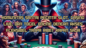 Komunitas Santai Pecinta Slot, Casino Live, dan Togel Online dengan Akses Fleksibel Tanpa Ribet Kapan Saja